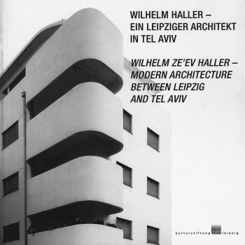 Wilhelm Haller – ein Leipziger Architekt in Tel Aviv, 2009