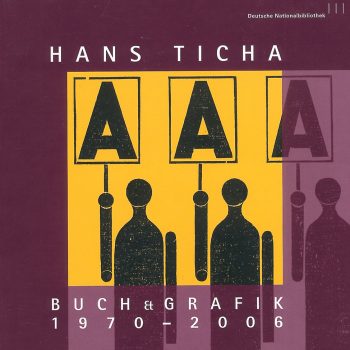 Hans Ticha – Buch & Grafik 1970–2006, 2007