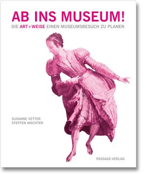 Ab ins Museum – Die Art + Weise einen Museumsbesuch zu planen