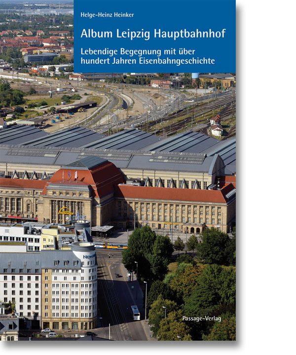Album Leipzig Hauptbahnhof – Lebendige Begegnung mit über hundert Jahren Eisenbahngeschichte