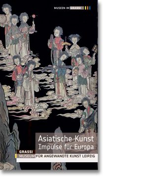 Asiatische Kunst – Impulse für Europa