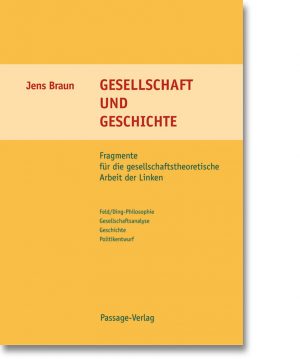 Gesellschaft und Geschichte – Fragmente für die gesellschaftstheoretische Arbeit der Linken