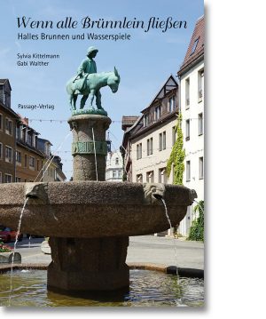 Wenn alle Brünnlein fließen – Halles Brunnen und Wasserspiele