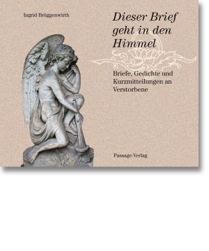 Dieser Brief geht in den Himmel – Briefe, Gedichte und Kurzmitteilungen an Verstorbene