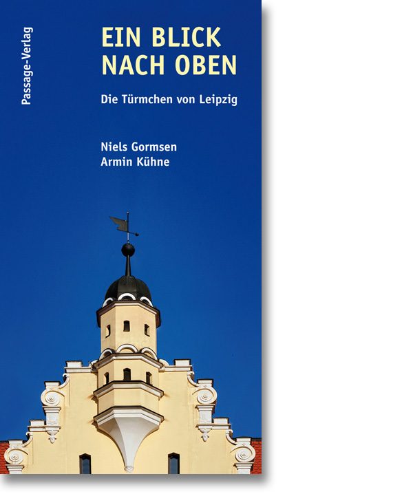 Ein Blick nach oben – Die Türmchen von Leipzig