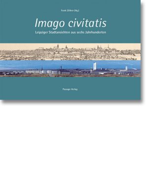 Imago Civitatis – Leipziger Stadtansichten aus sechs Jahrhunderten