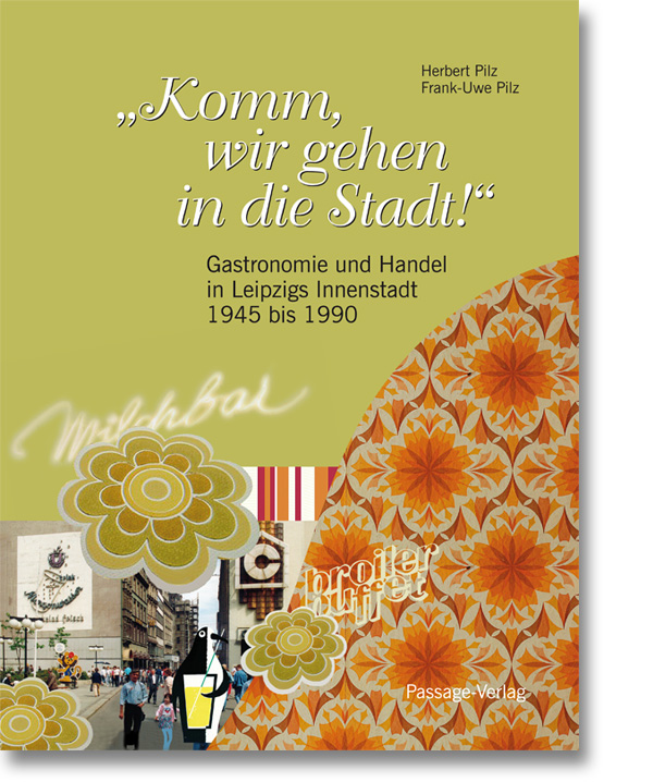 Komm, wir gehen in die Stadt! – Gastronomie und Handel in Leipzigs Innenstadt 1945–1990