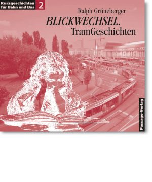 Kurzgeschichten für Bahn und Bus 2 – Blickwechsel. TramGeschichten