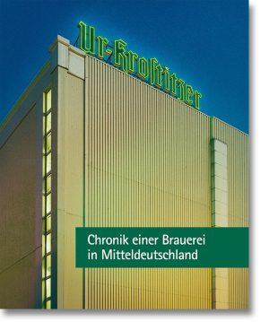 Ur-Krostitzer – Chronik einer Brauerei in Mitteldeutschland