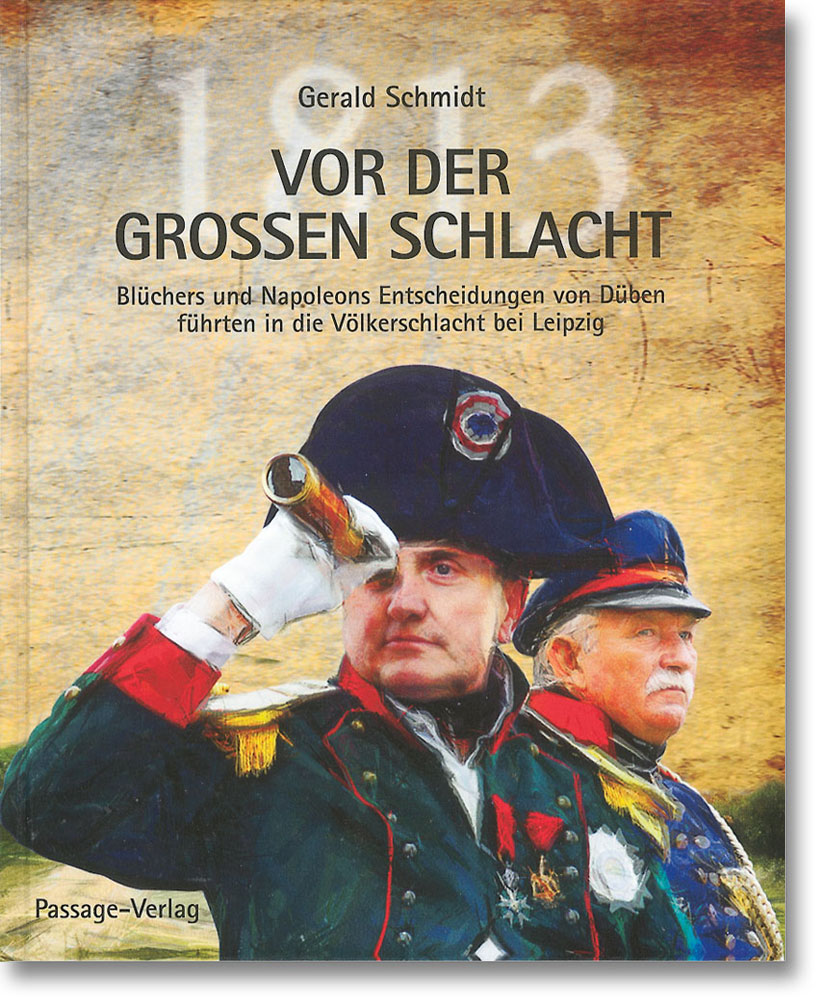 Vor der großen Schlacht – Blüchers und Napoleons Entscheidungen von Düben führten in die Völkerschlacht bei Leipzig