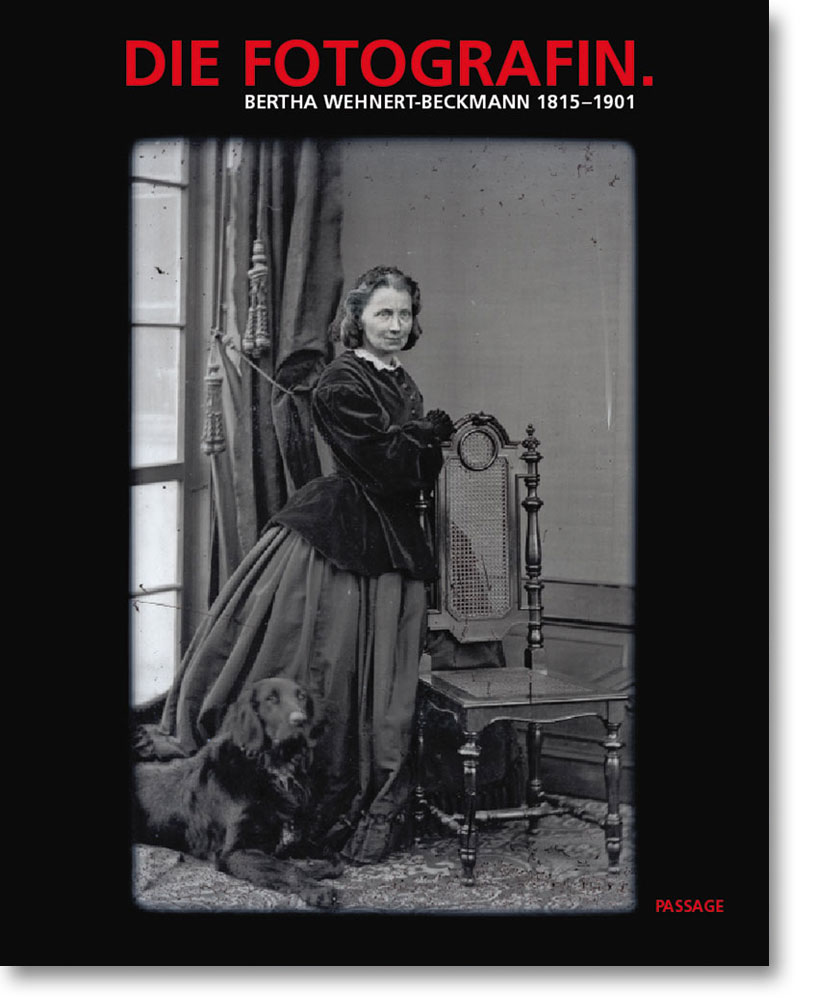 Die Fotografin. Bertha Wehnert-Beckmann 1815–1901