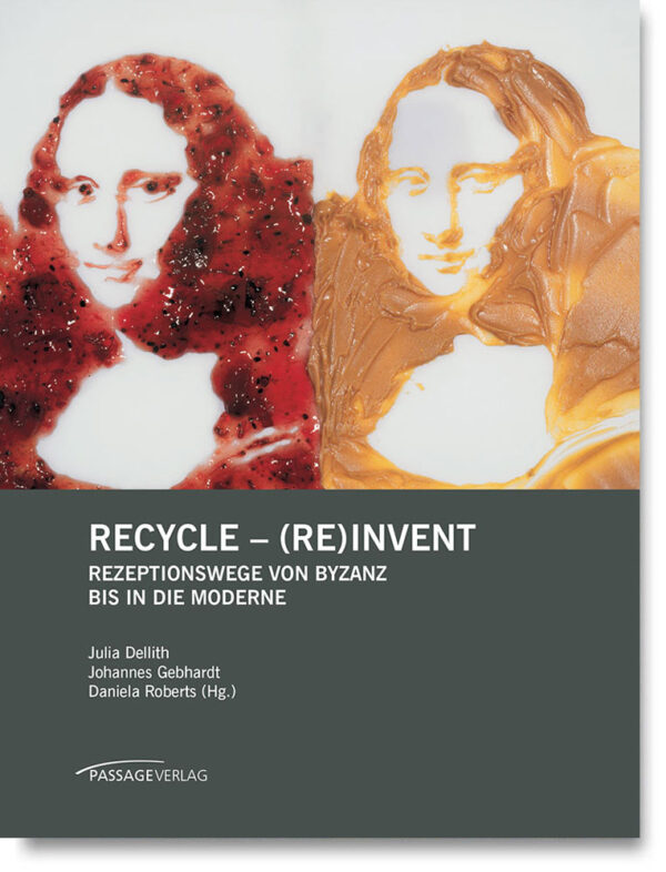 Recycle – (Re)invent – Rezeptionswege von Byzanz bis in die Moderne