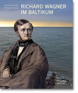 Richard Wagner im Baltikum – Orte und Landschaften der Sehnsucht