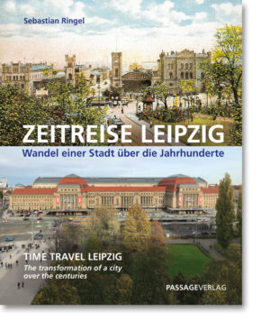 Zeitreise Leipzig – Wandel einer Stadt über die Jahrhunderte