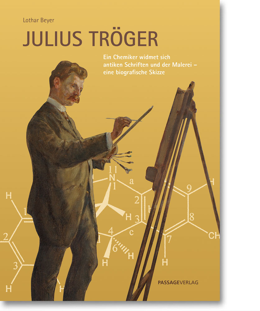 Julius Tröger – Ein Chemiker widmet sich antiken Schriften und der Malerei – eine biografische Skizze