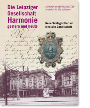 Die Leipziger Gesellschaft Harmonie gestern und heute – Neue Schlaglichter auf eine alte Gesellschaft
